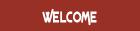 Welcome Welcome